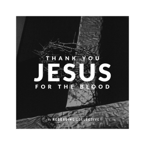 Thank You Jesus for the Blood - The Recording Collective