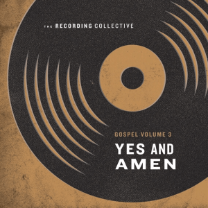 Gospel Volume 3: Yes and Amen - The Recording Collective